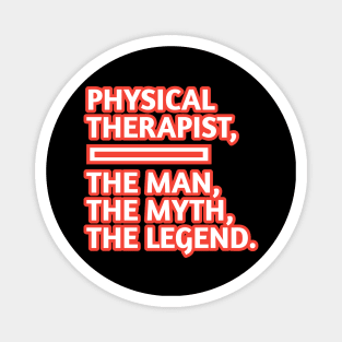 Physical Therapist  The Man The Myth The Legend, Gift for male physical therapist with mustache Magnet